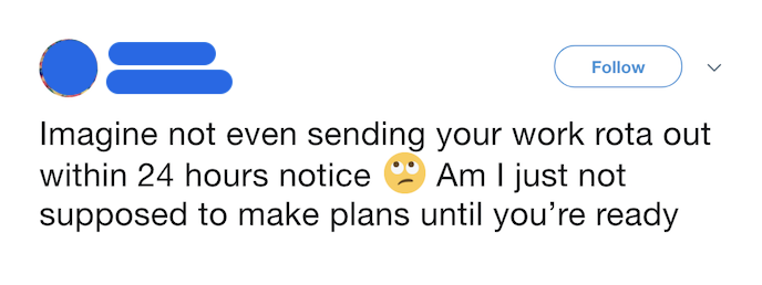 Screenshot of tweet reading: "Imagine not even sending your work rota out within 24 hours notice. Am I just not supposed to make plans until you're ready"