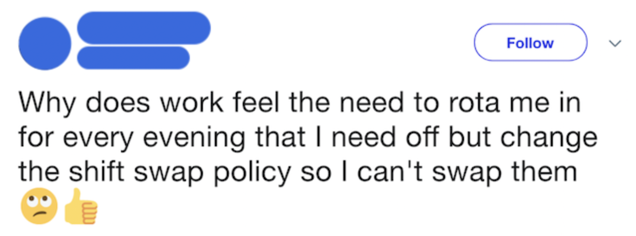 Screenshot of tweet reading, "Why does work feel the need to rota me in for every evening that I need off?""