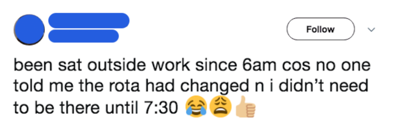 Tweet screenshot: Been sat outside work since 6am cos no one told me the rota had changed & I didn't need to be there until 7.30am