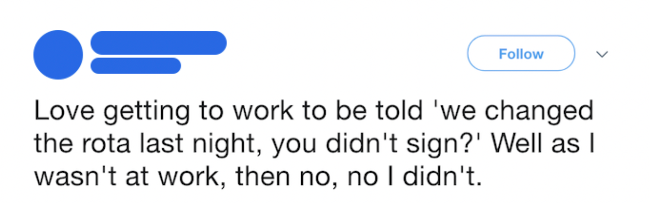 Tweet screenshot: Love getting to work to be told 'we changed the rota last night, you didn't see? Well as I wasn't at work, then no I didn't.