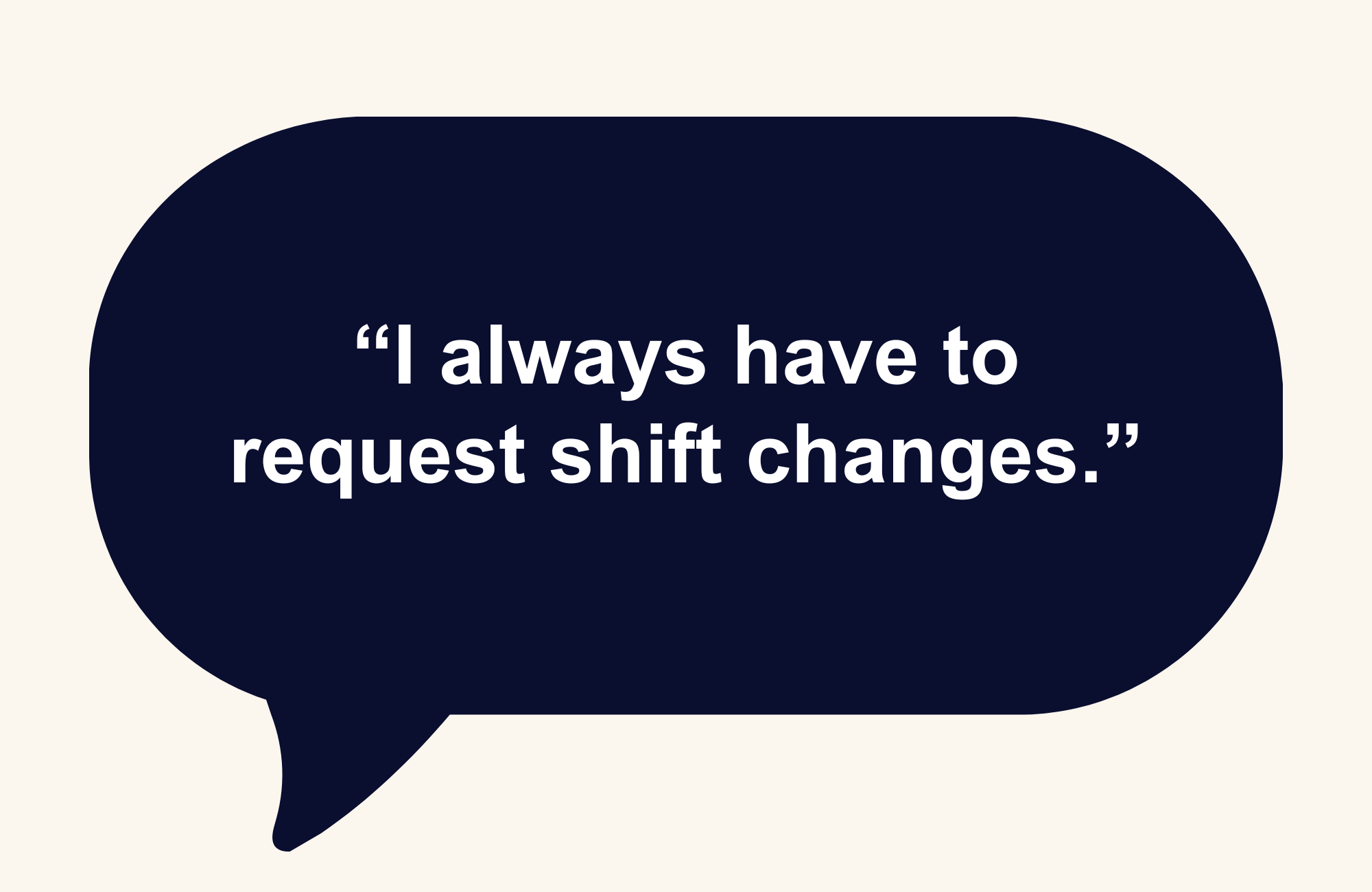 Speech bubble reading "I always have to request shift changes."